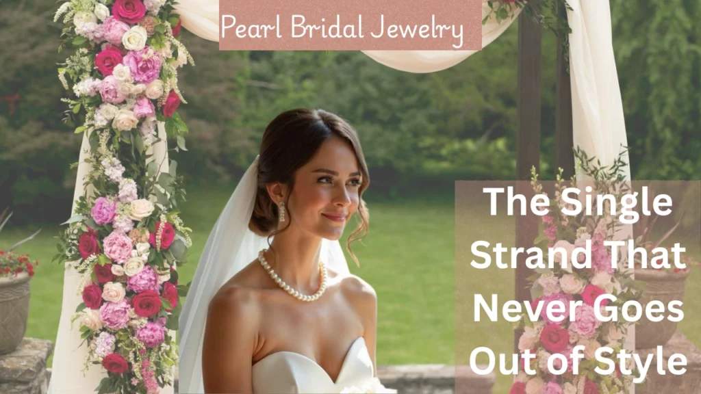 A web post graphic titled "15 Stunning Pearl Bridal Jewelry Ideas for Elegant Weddings" featuring a smiling bride under a floral wedding arch wearing a classic single-strand pearl necklace. Text overlay reads: "The Single Strand That Never Goes Out of Style."