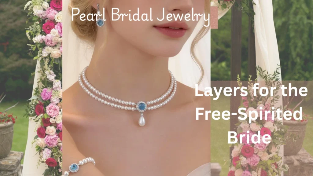 A bridal web graphic titled "15 Stunning Pearl Bridal Jewelry Ideas for Elegant Weddings showcasing a double-layered freshwater pearl choker necklace featuring a blue gemstone pendant. Text overlay reads: "Layers on Layers for the Free-Spirited Bride."
