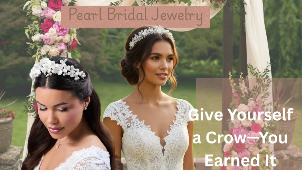 A bridal hair graphic titled "for Elegant Weddings showcasing two brides wearing intricate pearl floral tiaras and headpieces. Text overlay reads: "Give Yourself a Crown — You Earned It."